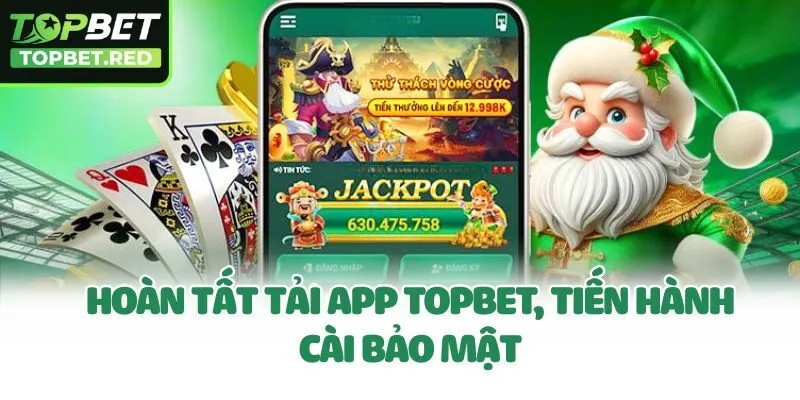 Hoàn tất tải app Topbet, tiến hành cài bảo mật