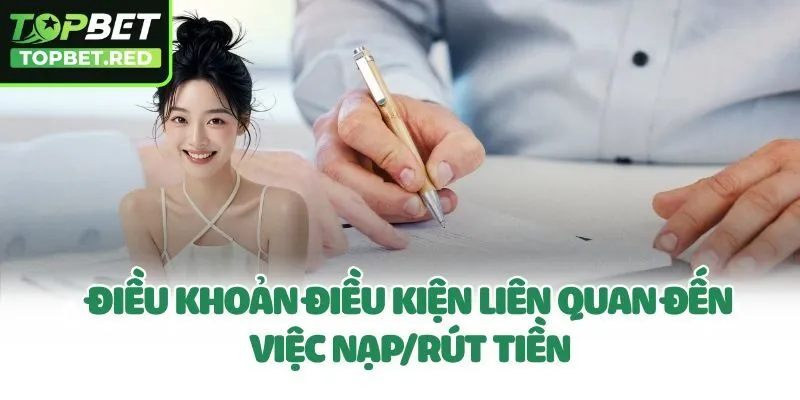 Điều khoản điều kiện liên quan đến việc nạp/rút tiền