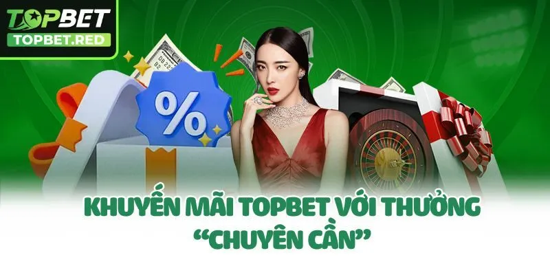 Khuyến mãi Topbet với thưởng “chuyên cần”