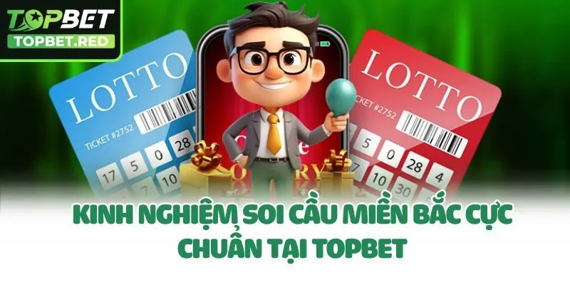 Kinh nghiệm soi cầu miền Bắc cực chuẩn tại Topbet