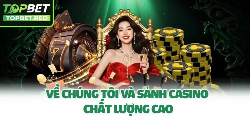 Về chúng tôi và sảnh casino chất lượng cao